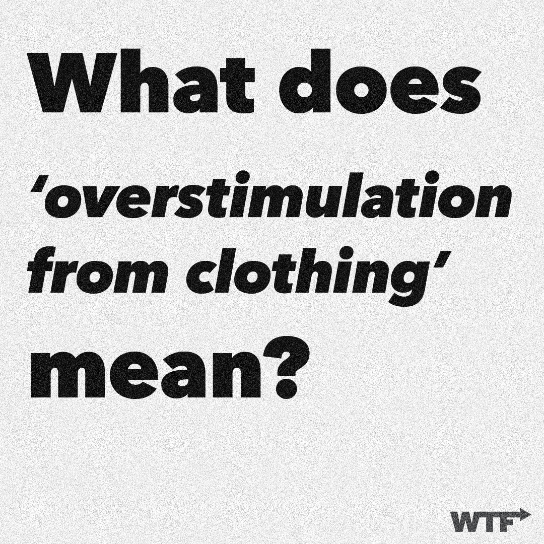 What does overstimulation from clothing mean? We The Future of Fashion logo bottom right corner