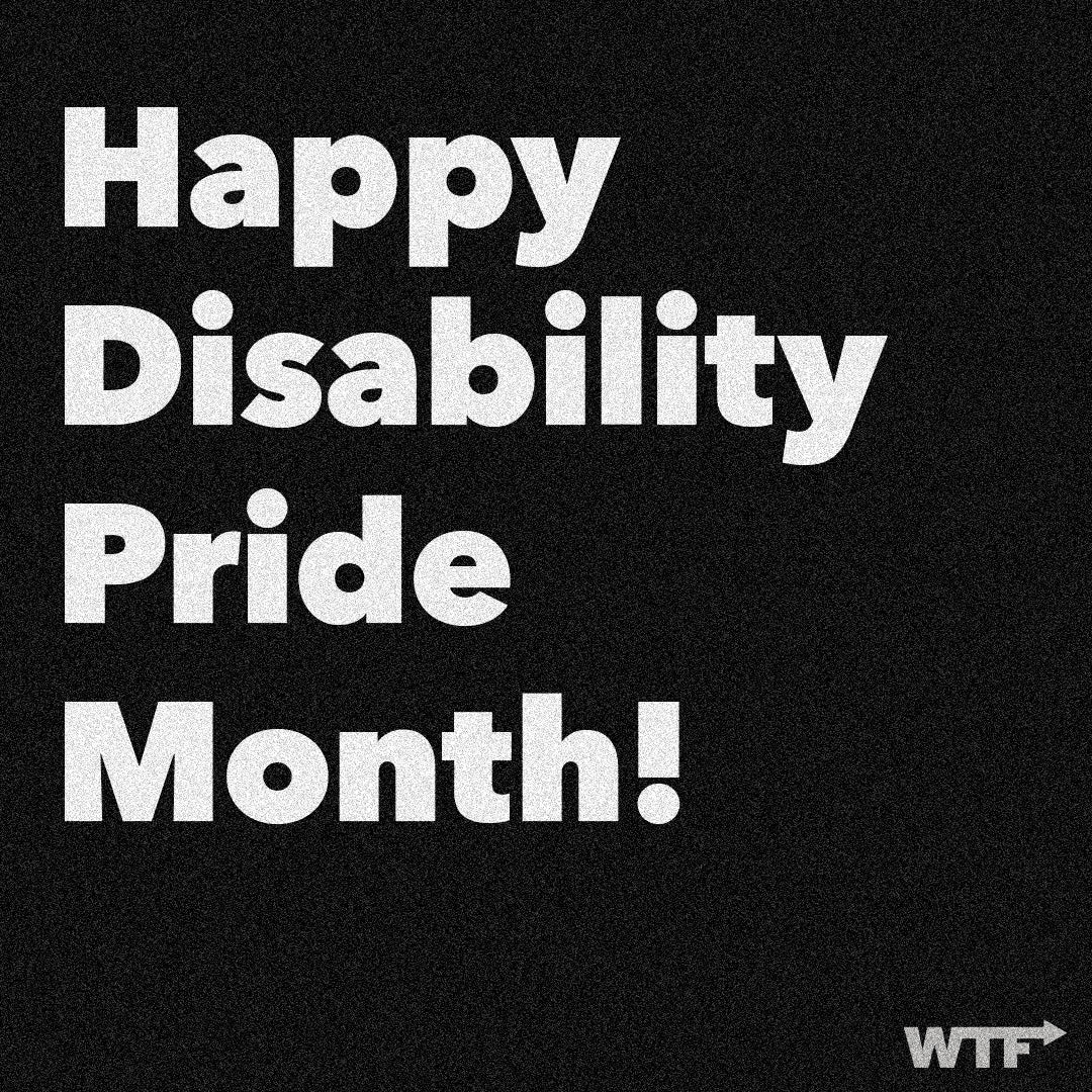 Happy Disability Pride Month! We The Future of Fashion logo bottom right corner