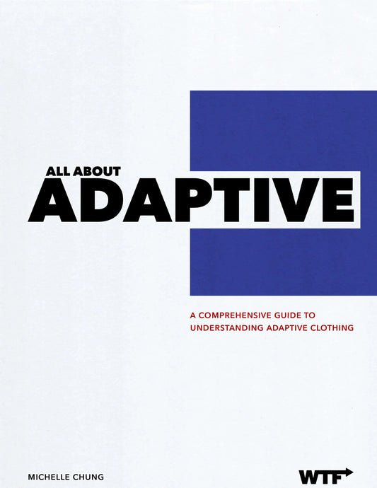 All About Adaptive: A Comprehensive Guide to Understanding Adaptive Clothing (Hardcover) We The Future of Fashion